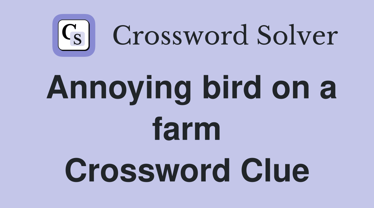Annoying bird on a farm Crossword Clue