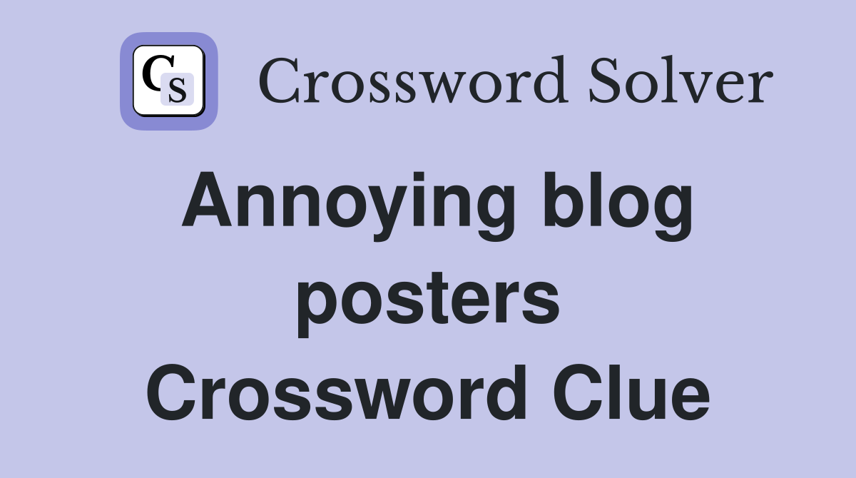 Annoying blog posters Crossword Clue