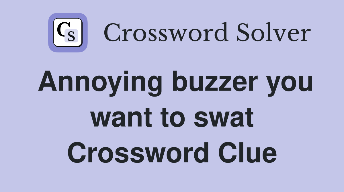 Annoying buzzer you want to swat Crossword Clue