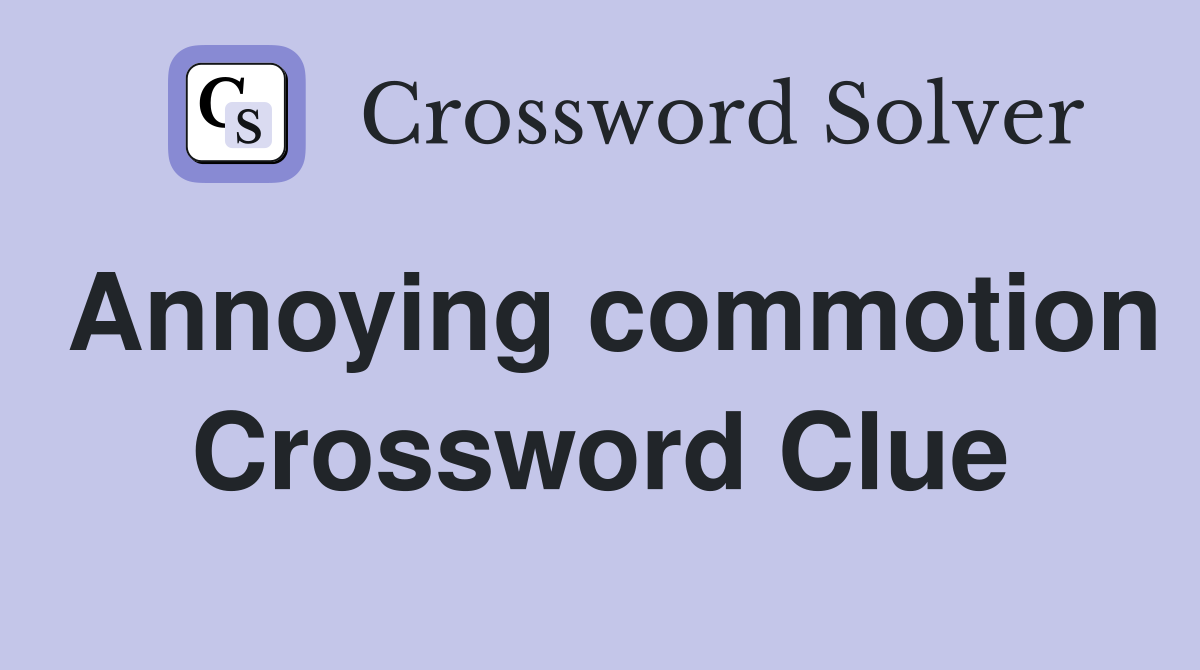 Annoying commotion Crossword Clue