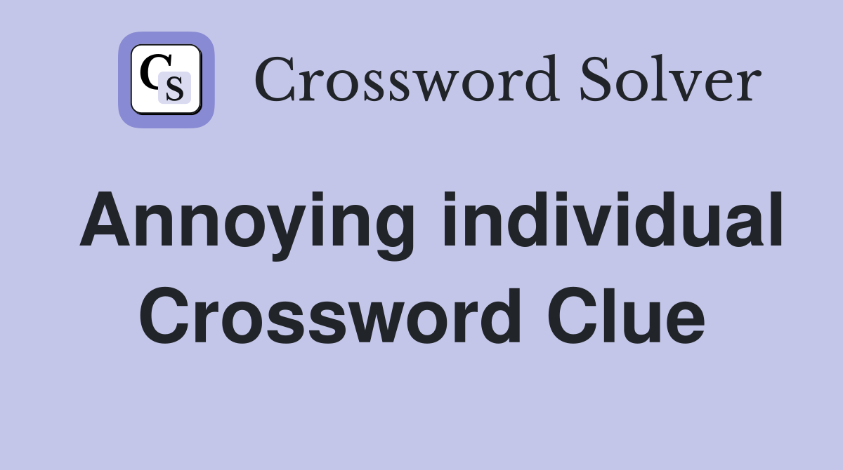 Annoying individual Crossword Clue