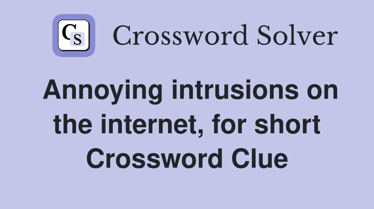 Annoying intrusions on the internet, for short Crossword Clue