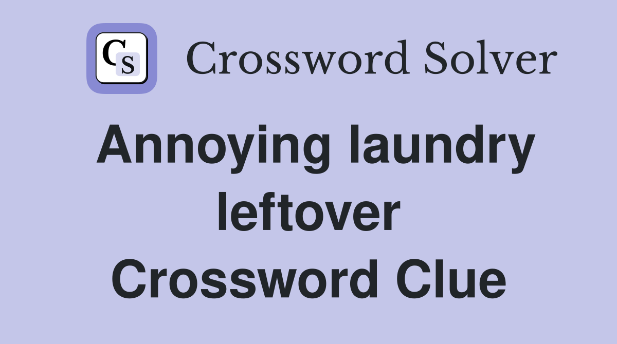 Annoying laundry leftover Crossword Clue
