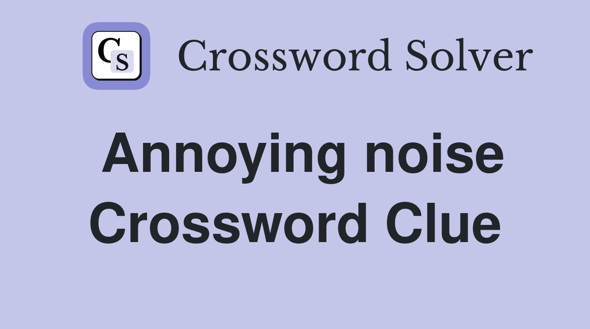 Annoying noise Crossword Clue