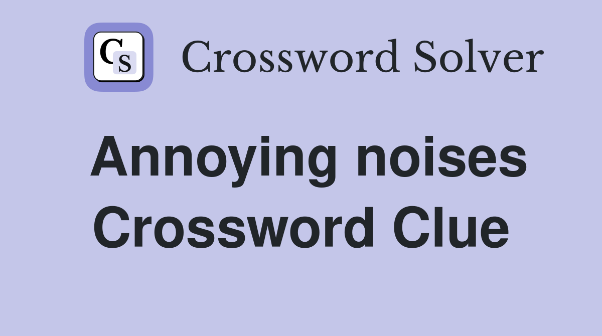 Annoying noises Crossword Clue