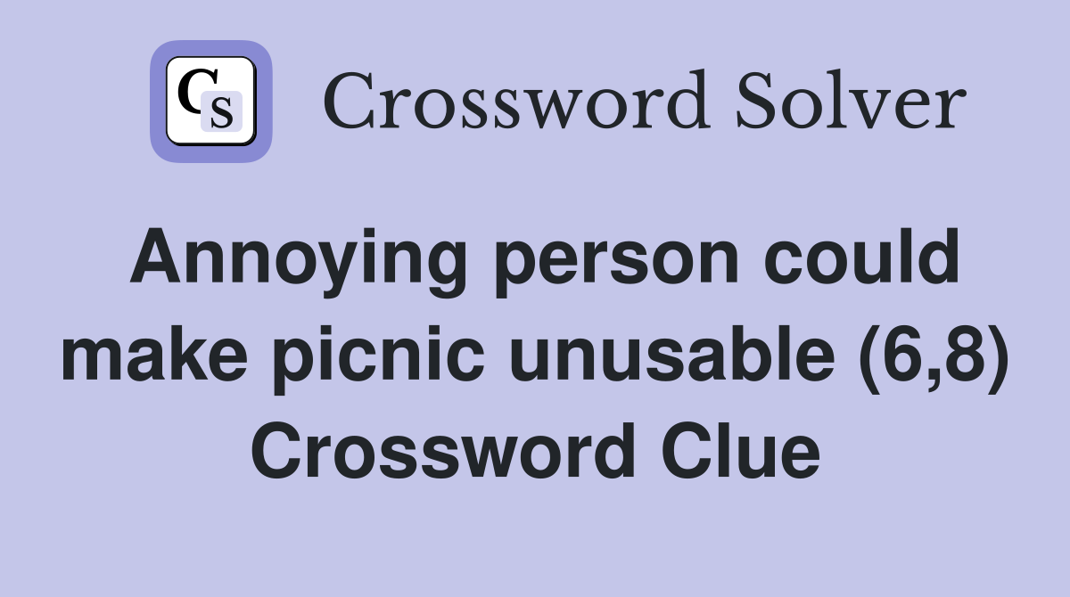 Annoying person could make picnic unusable (6,8) Crossword Clue