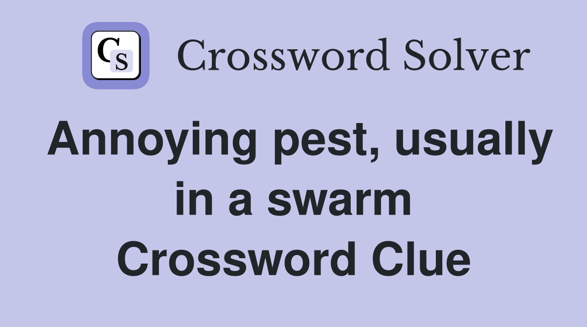 Annoying pest, usually in a swarm Crossword Clue
