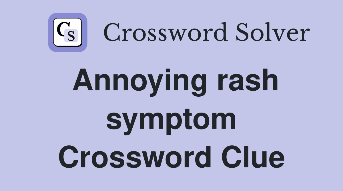 Annoying rash symptom Crossword Clue