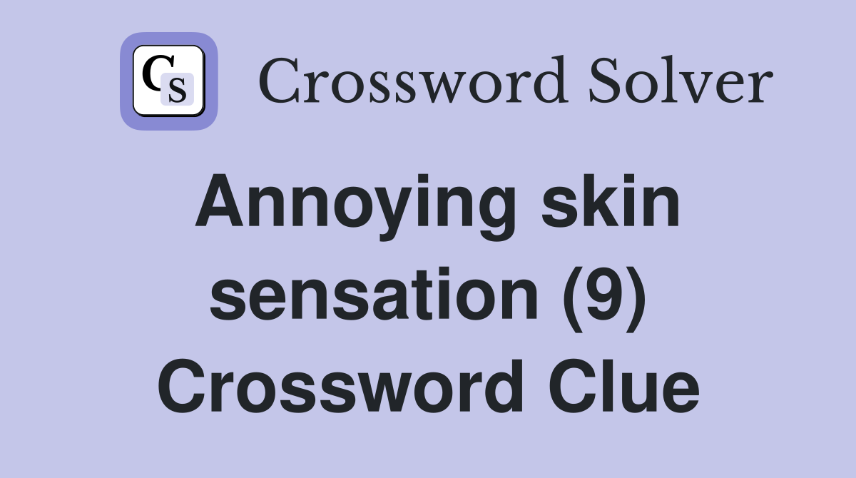 Annoying skin sensation (9) Crossword Clue