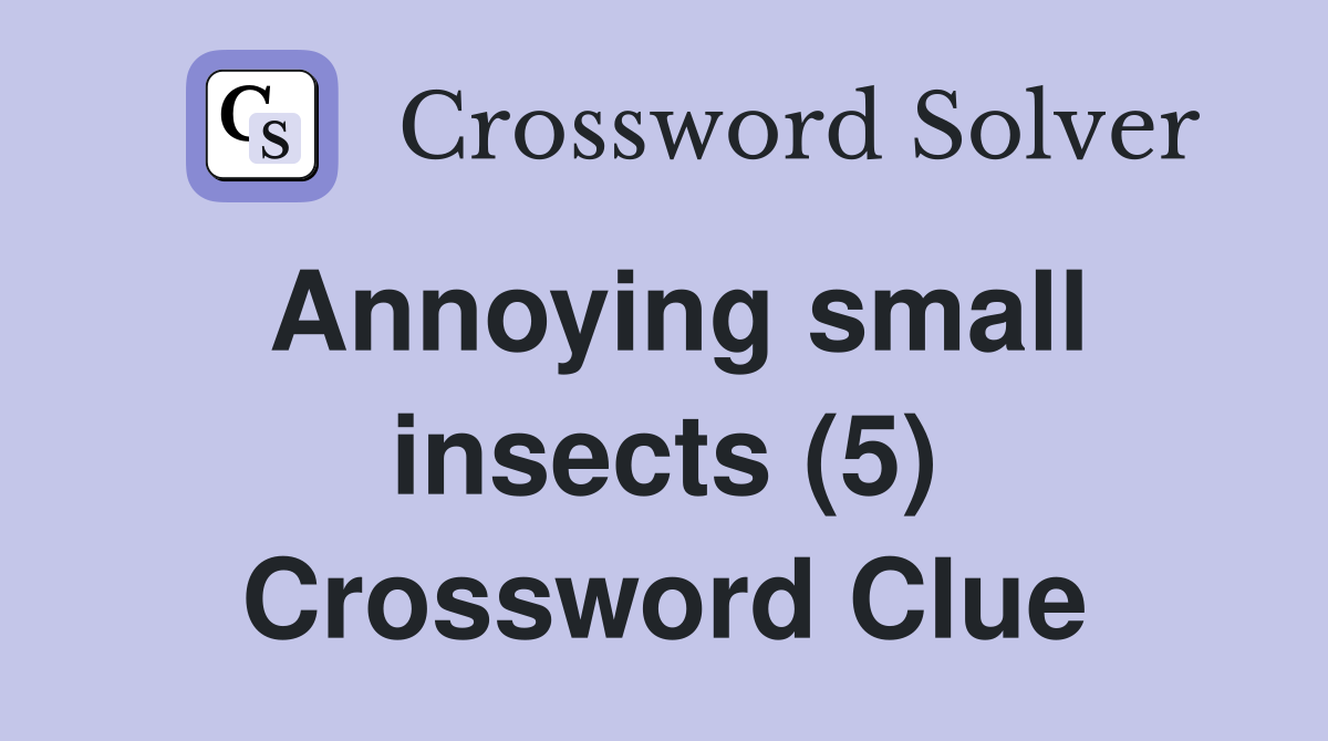 Annoying small insects (5) Crossword Clue