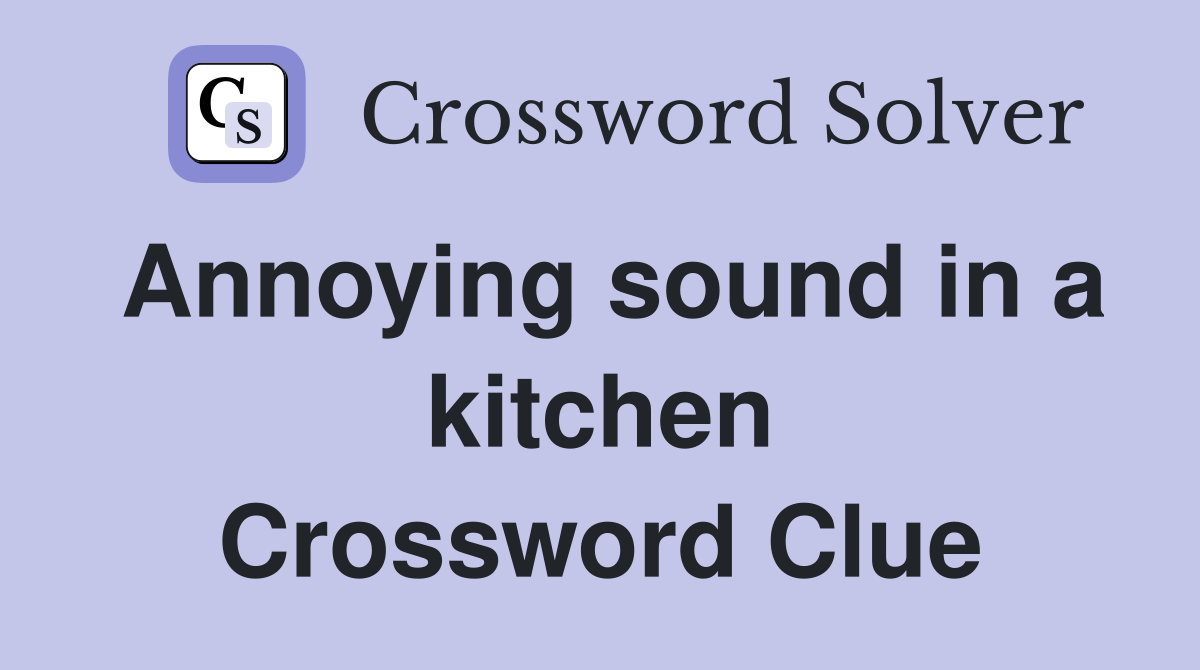 Annoying sound in a kitchen Crossword Clue