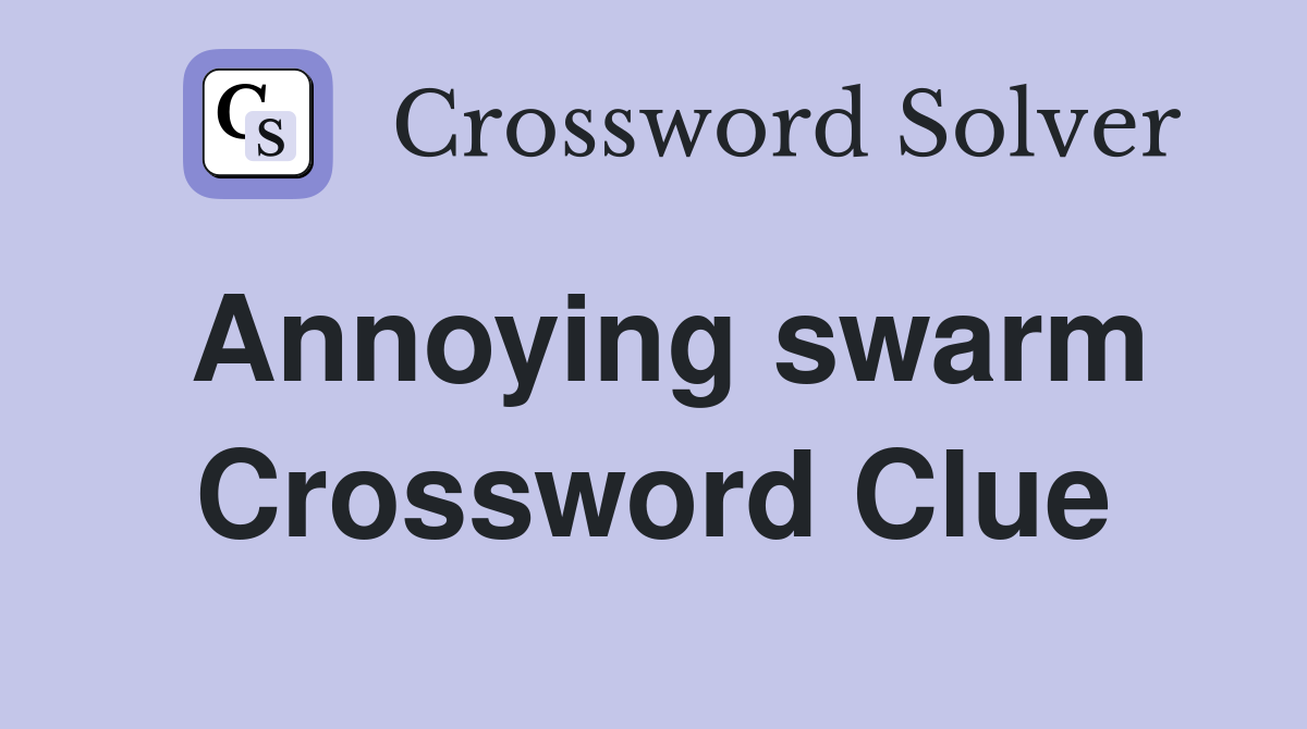 Annoying swarm Crossword Clue