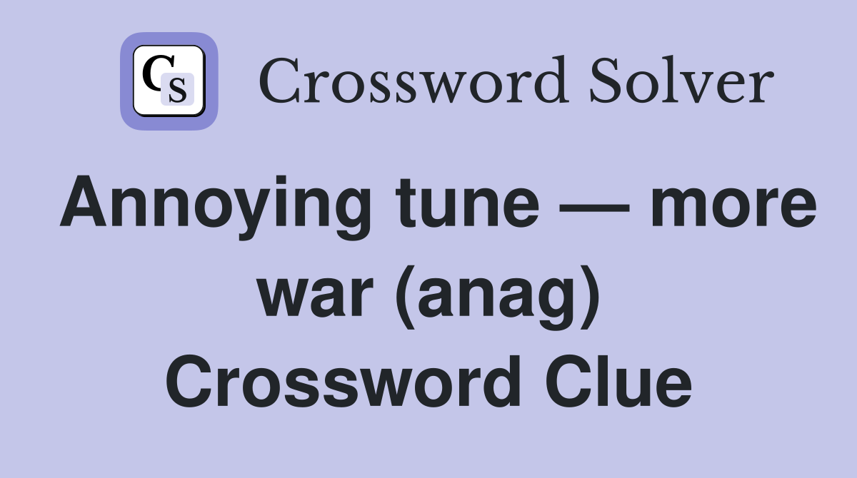 Annoying tune — more war (anag) Crossword Clue