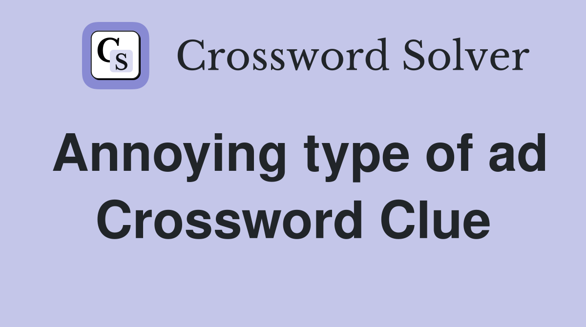 Annoying type of ad Crossword Clue