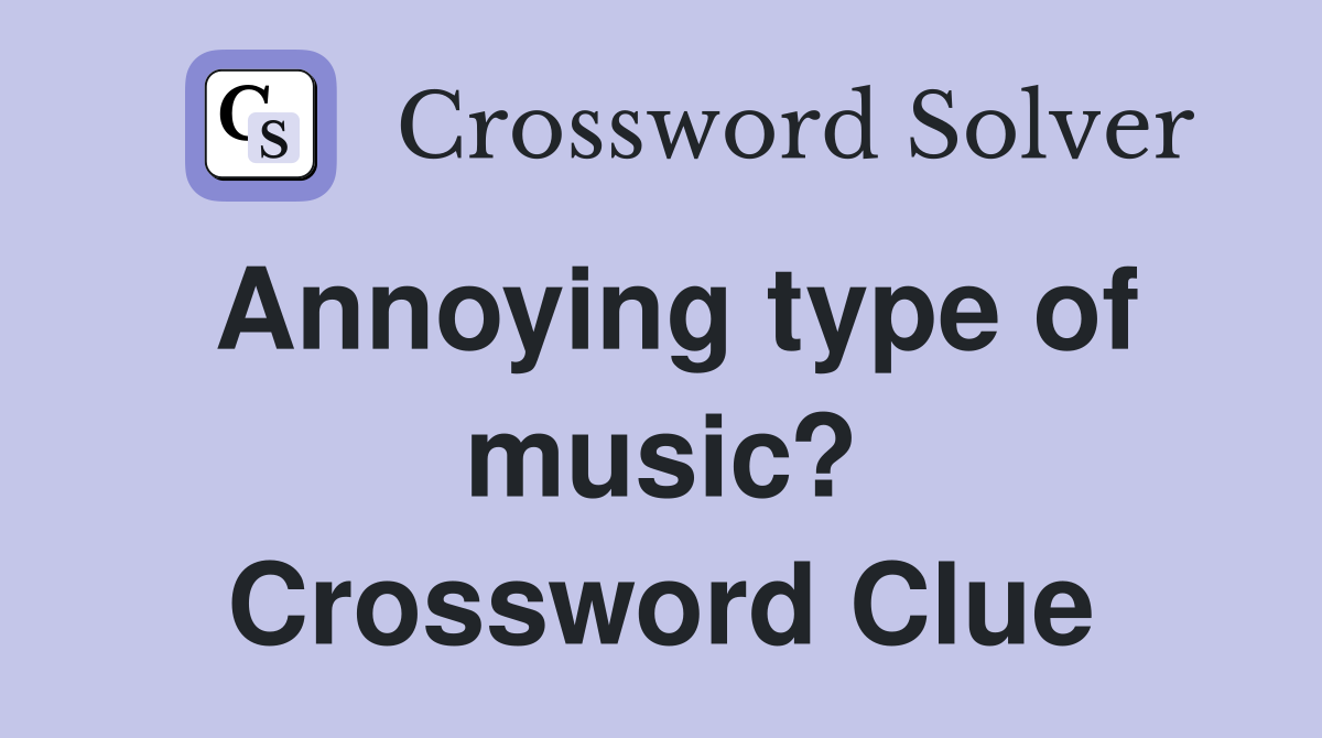 Annoying type of music? Crossword Clue