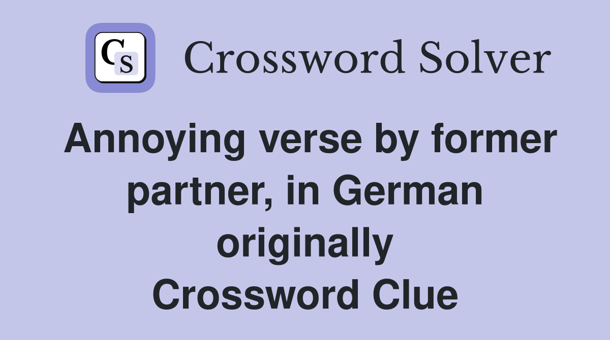 Annoying verse by former partner, in German originally Crossword Clue