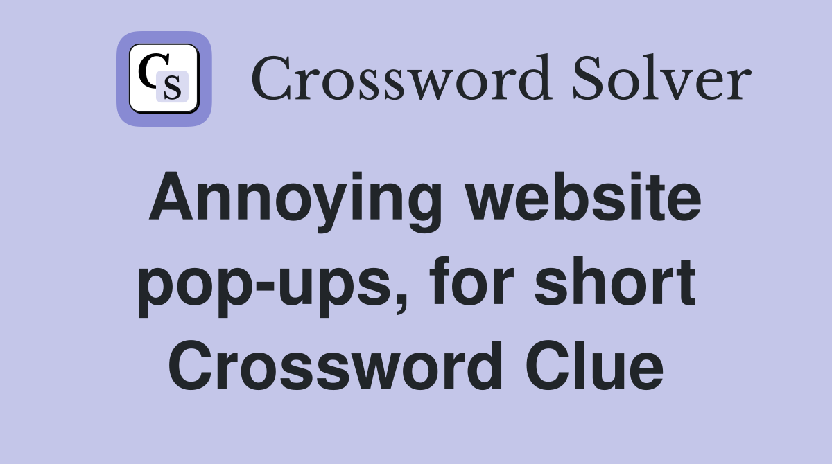 Annoying website pop-ups, for short Crossword Clue