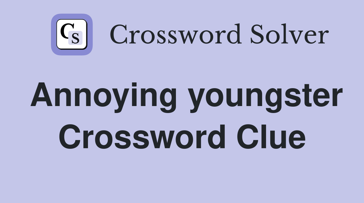 Annoying youngster Crossword Clue