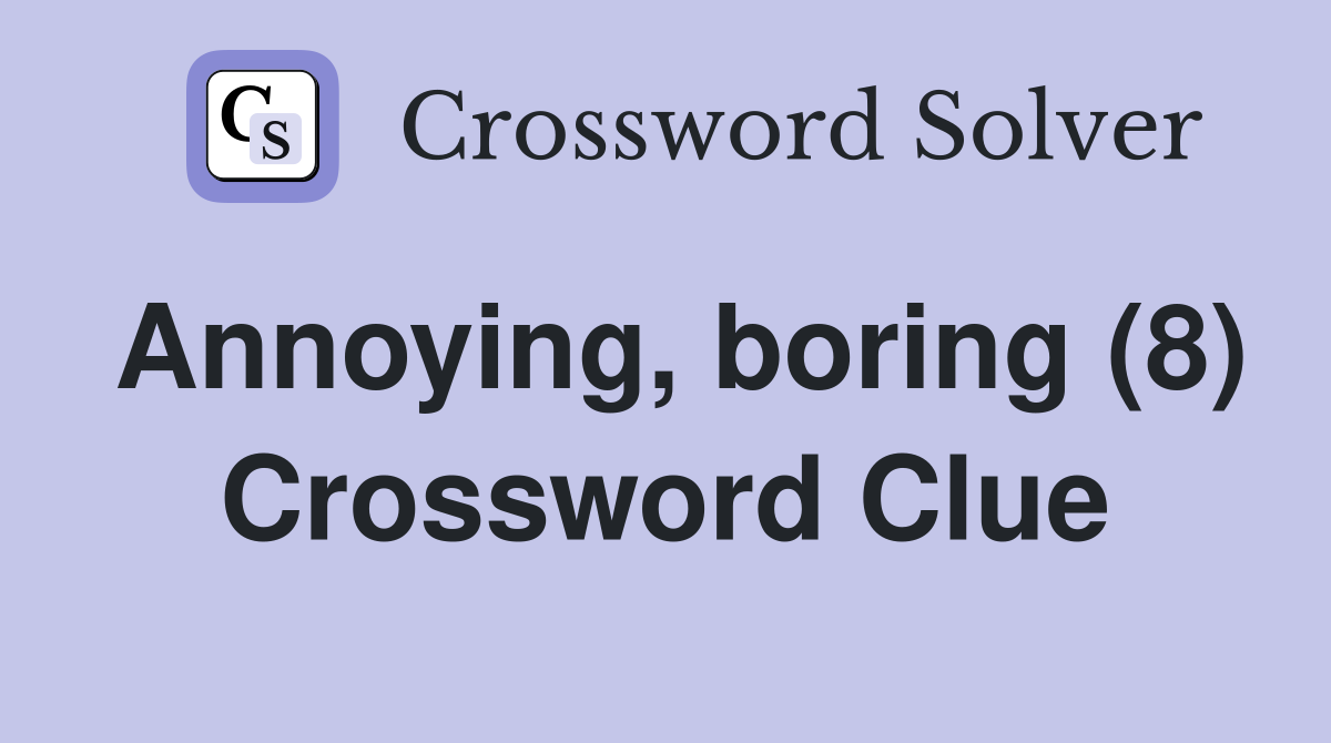 Annoying, boring (8) Crossword Clue