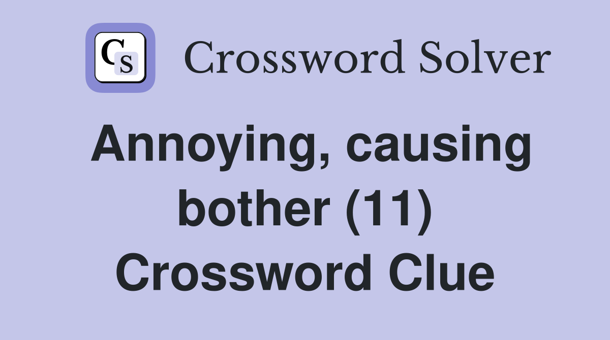 Annoying, causing bother (11) Crossword Clue
