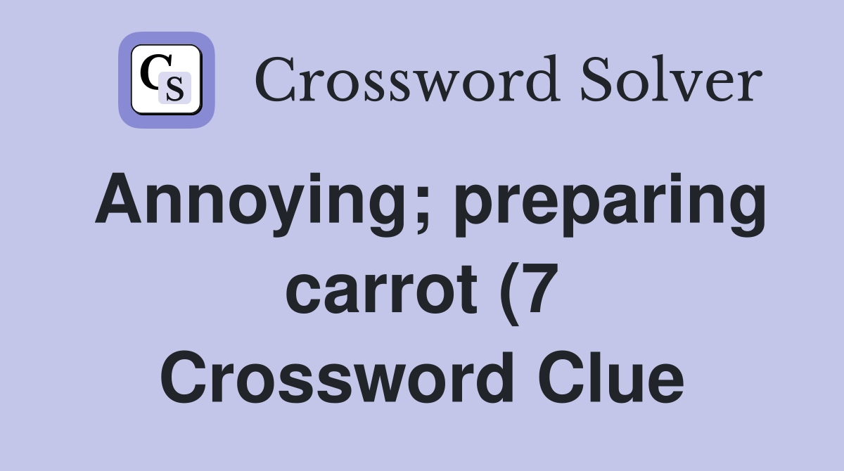 Annoying preparing carrot (7) Crossword Clue Answers Crossword Solver Annoying preparing carrot (7) Crossword Clue Answers Crossword Solver