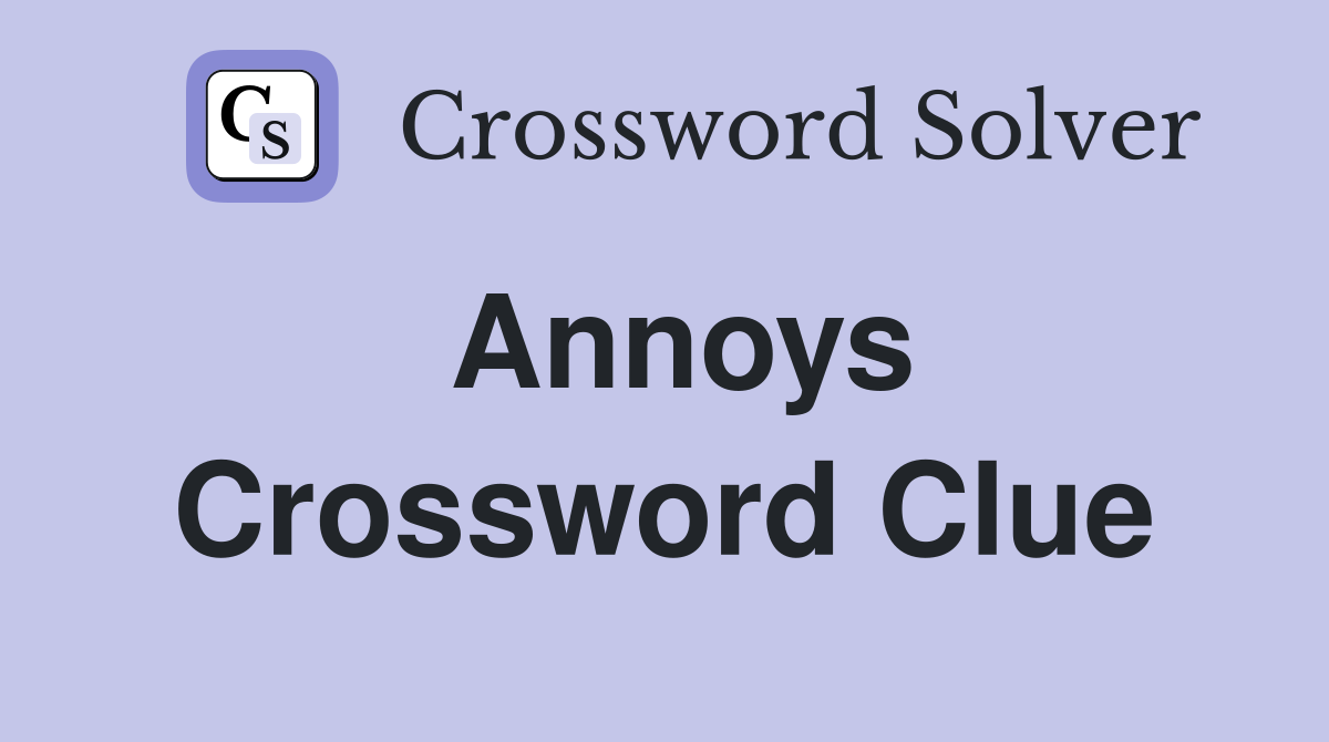 Annoys Crossword Clue Answers Crossword Solver