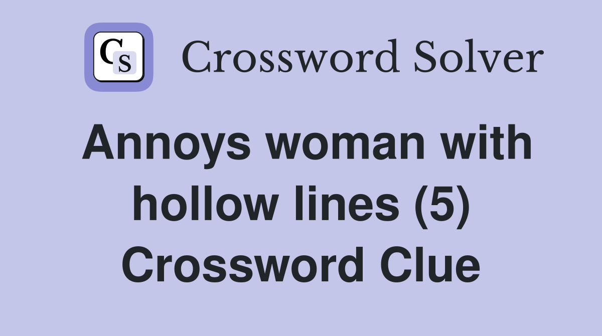 Annoys woman with hollow lines (5) Crossword Clue