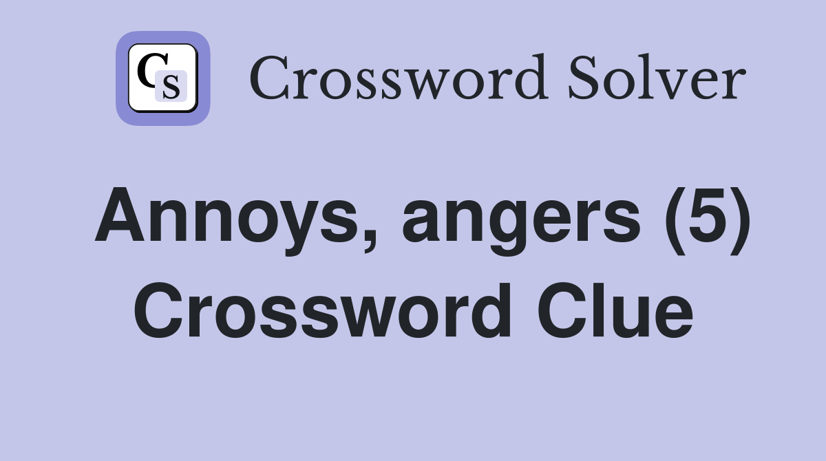 Annoys, angers (5) Crossword Clue