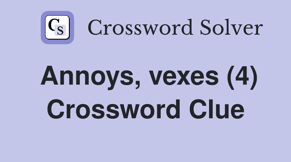 Annoys, vexes (4) Crossword Clue