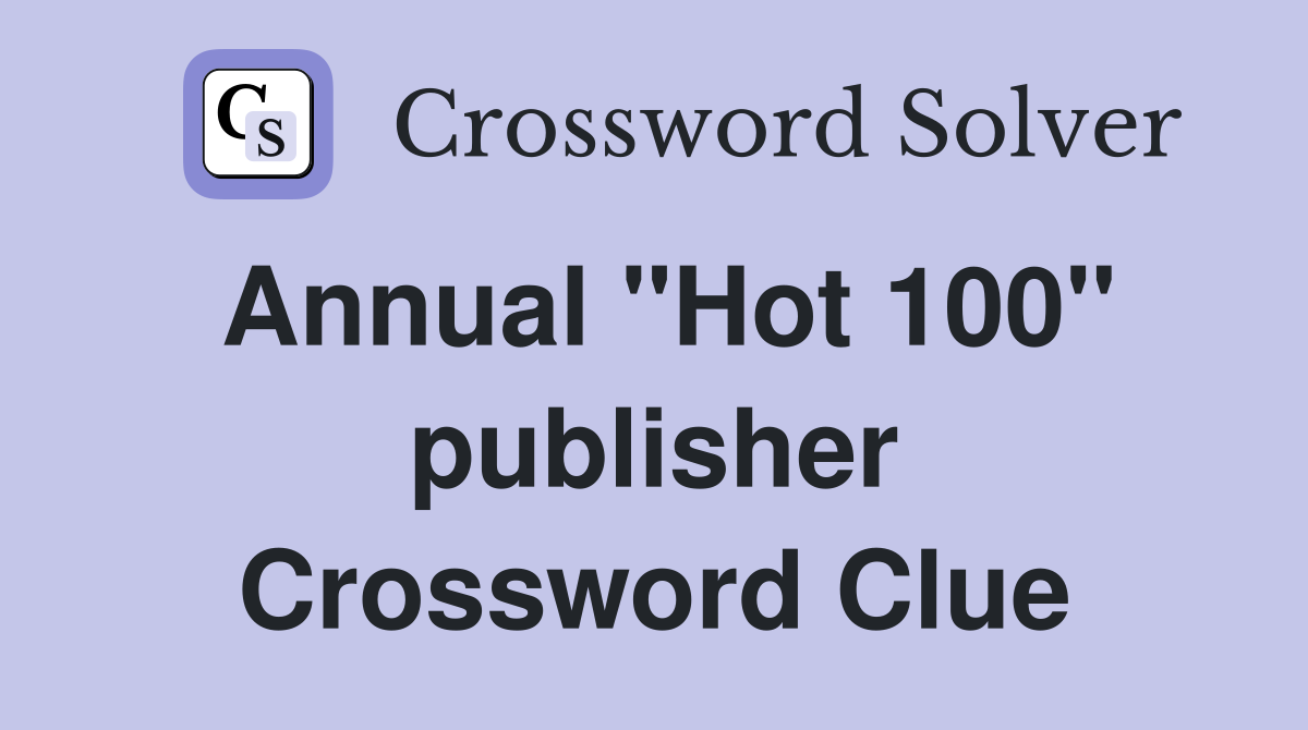 Annual "Hot 100" publisher Crossword Clue
