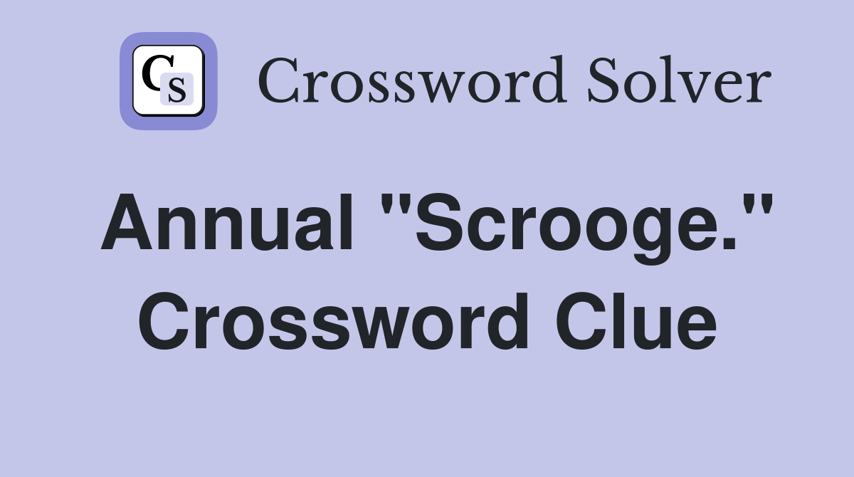 Annual "Scrooge." Crossword Clue