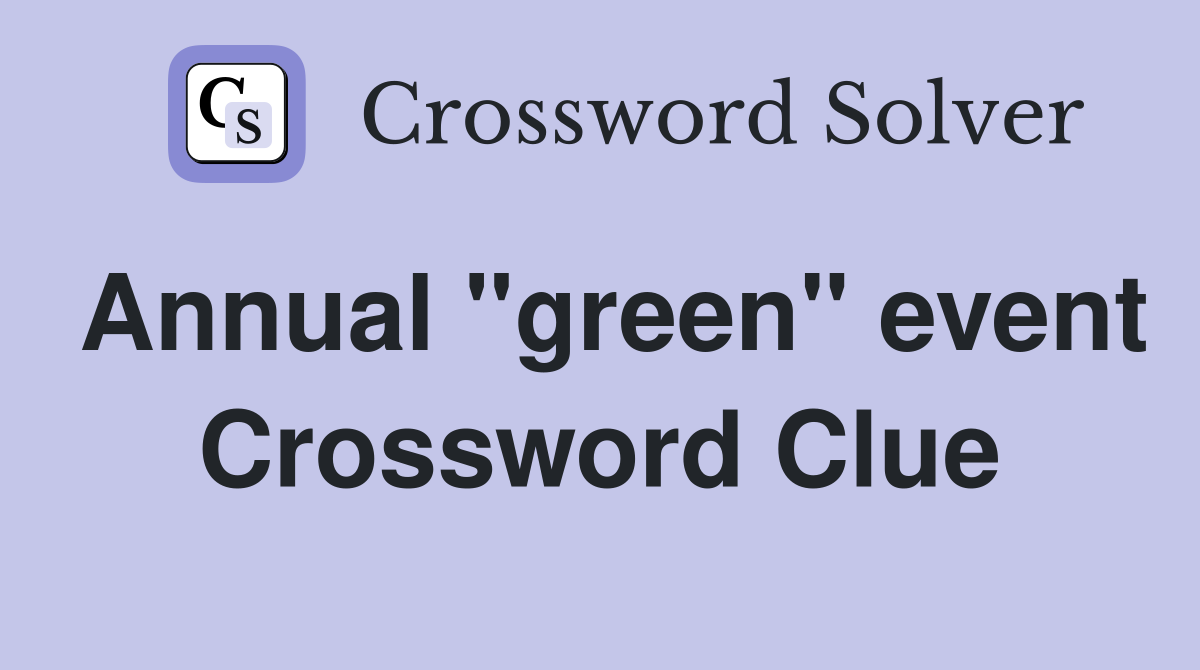 Annual "green" event Crossword Clue