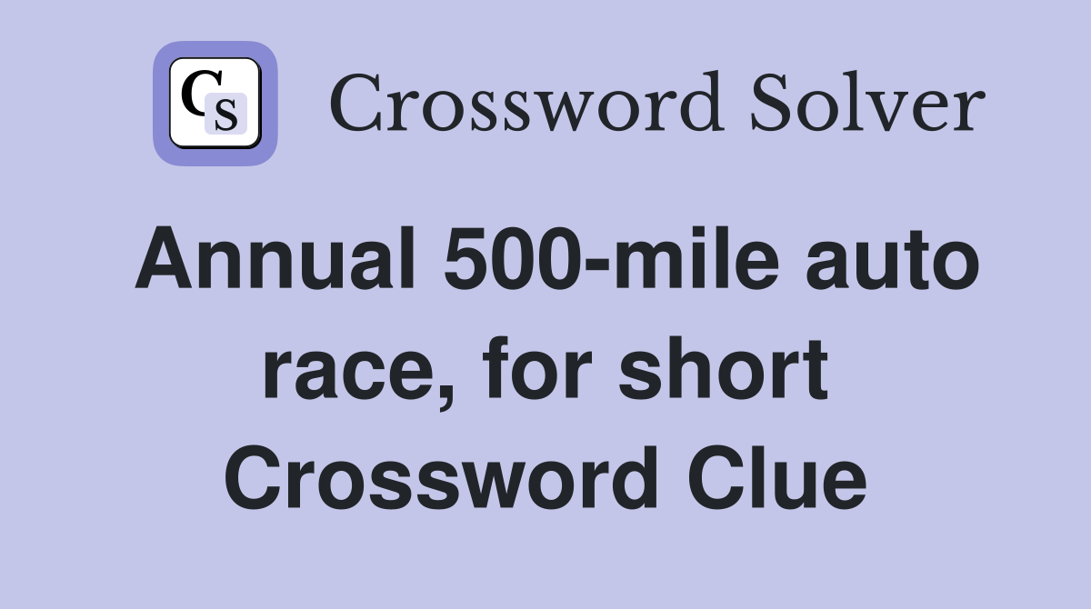 Annual 500-mile auto race, for short Crossword Clue