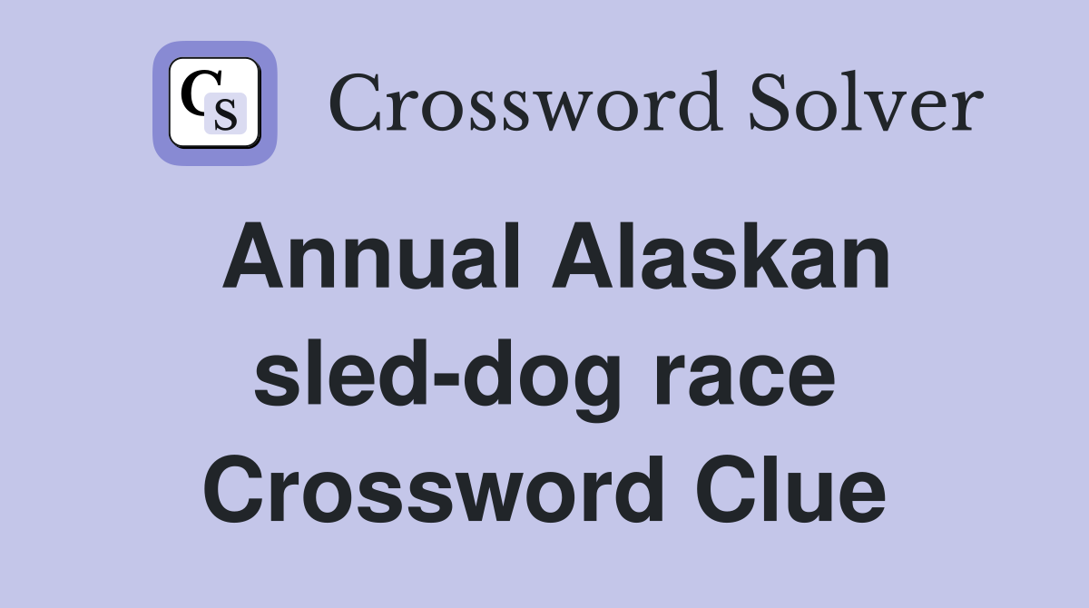 Annual Alaskan sled-dog race Crossword Clue