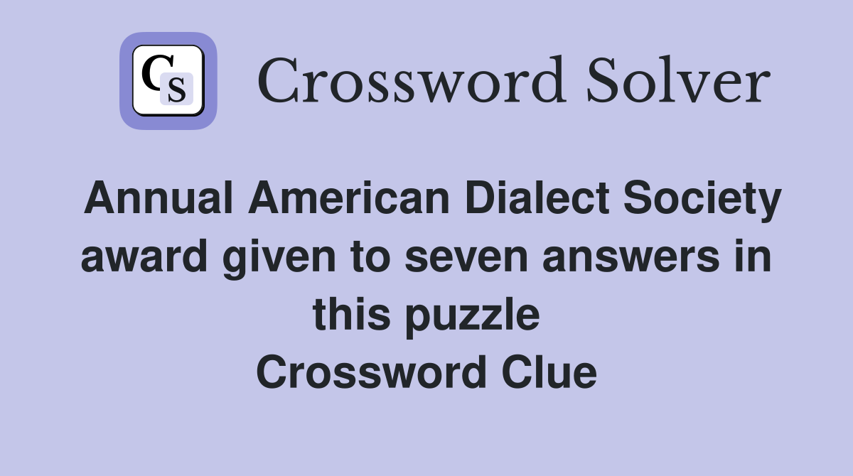Annual American Dialect Society award given to seven answers in this puzzle Crossword Clue