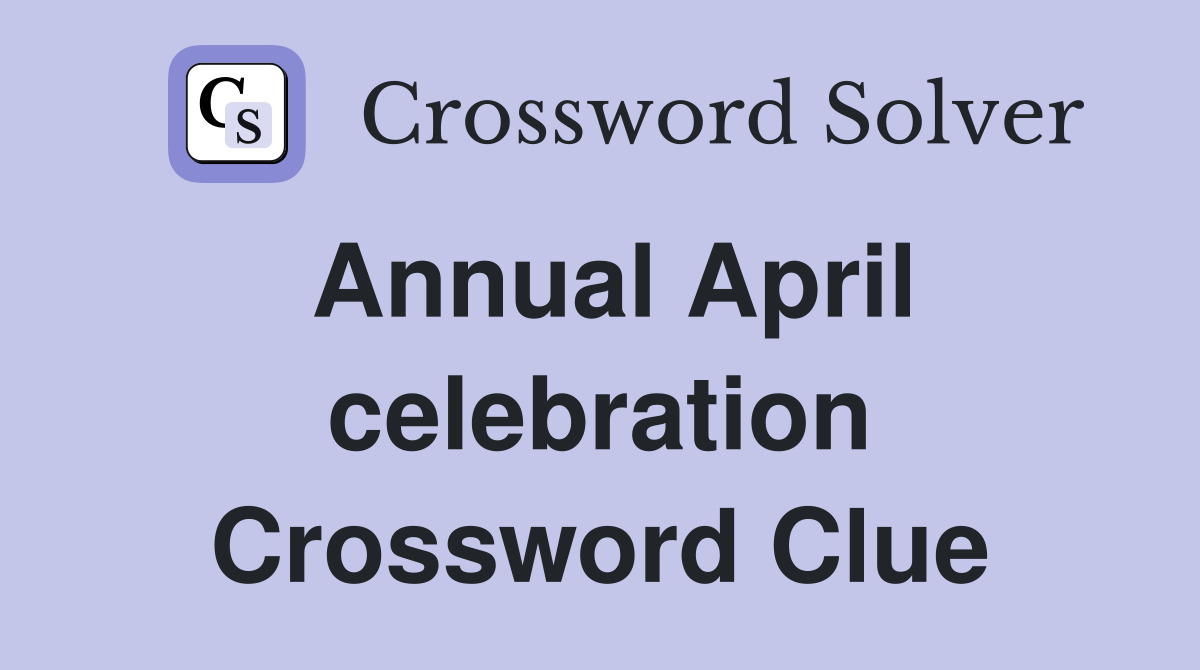 Annual April celebration Crossword Clue