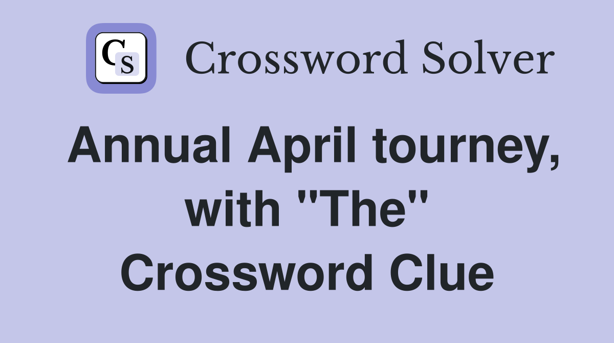 Annual April tourney, with "The" Crossword Clue