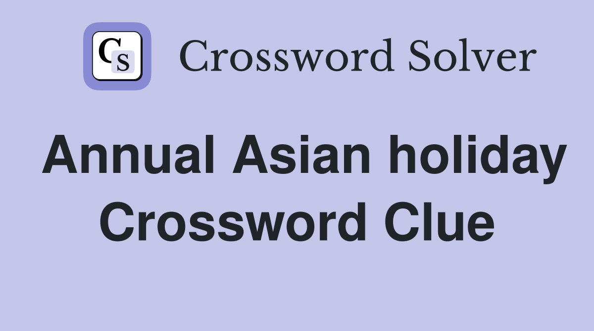 Annual Asian holiday Crossword Clue