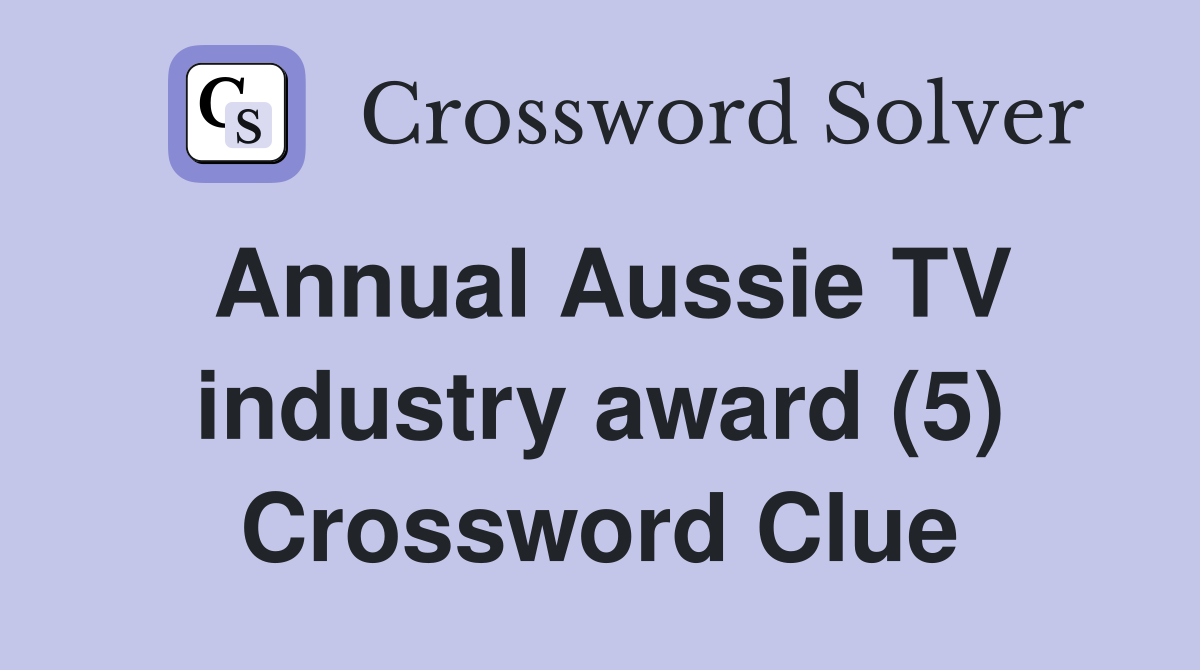Annual Aussie TV industry award (5) Crossword Clue