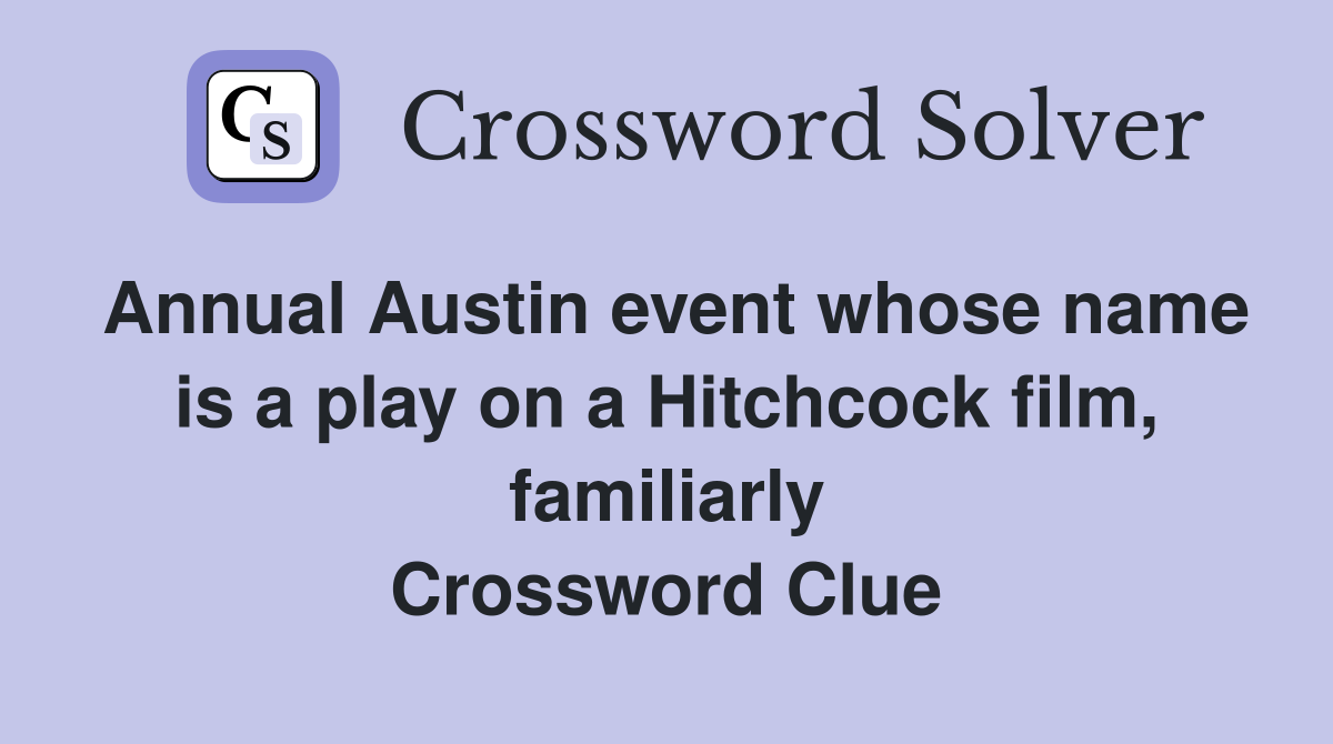 Annual Austin event whose name is a play on a Hitchcock film, familiarly Crossword Clue