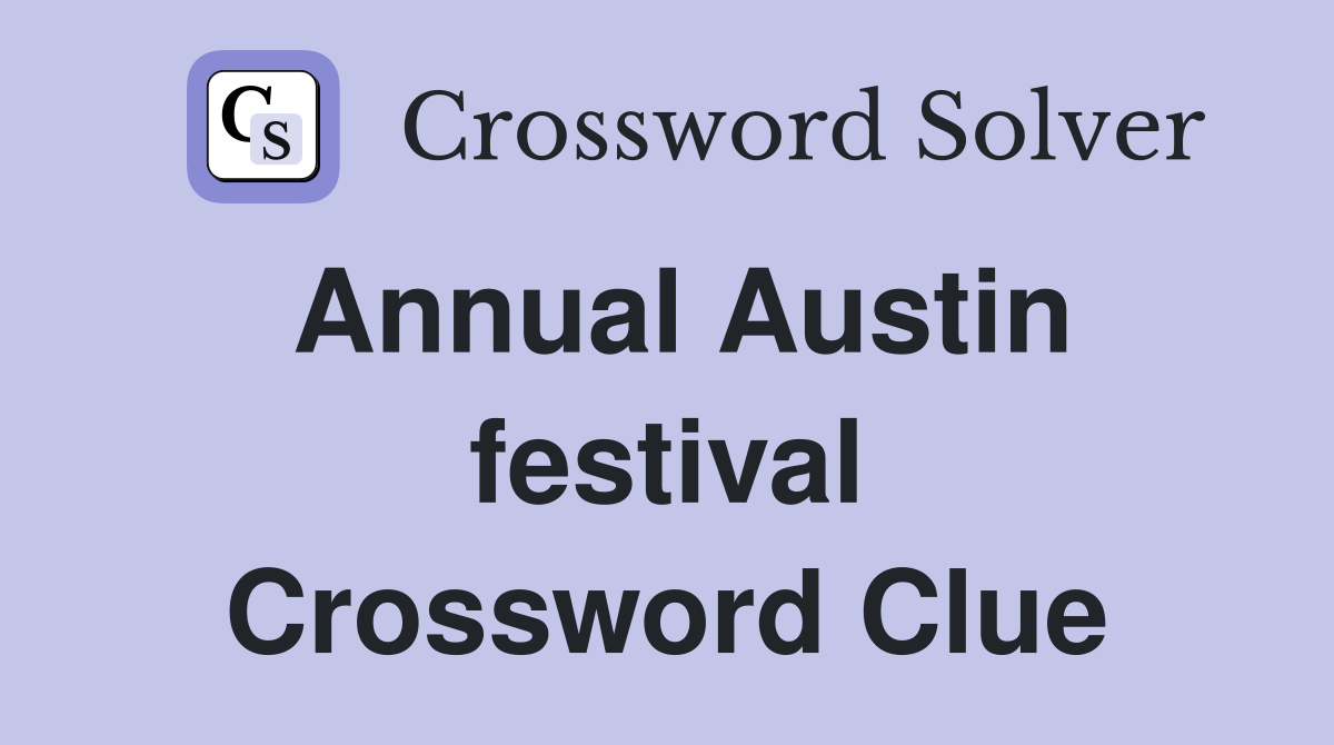 Annual Austin festival Crossword Clue Answers Crossword Solver