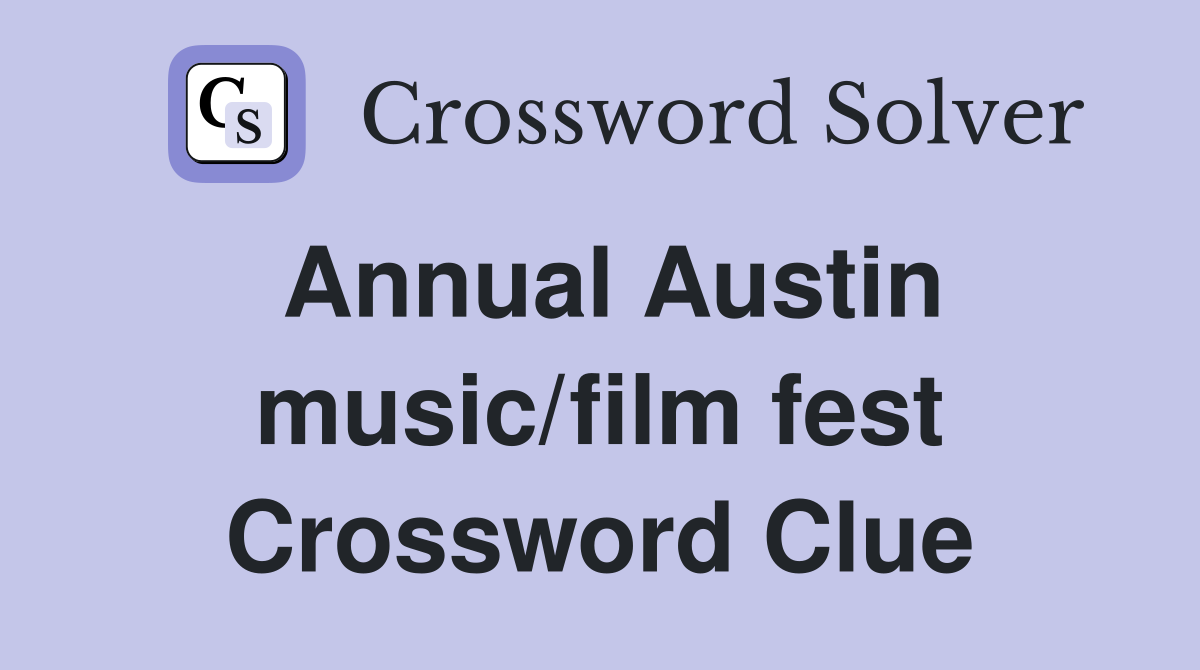Annual Austin music/film fest Crossword Clue