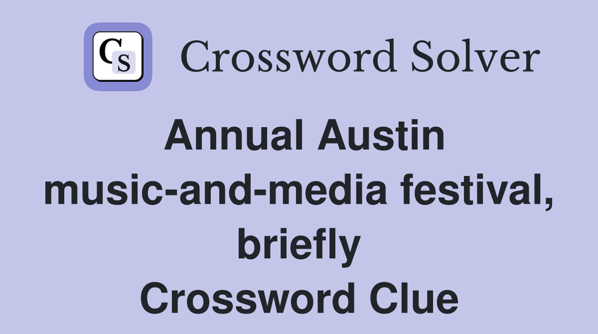 Annual Austin music-and-media festival, briefly Crossword Clue