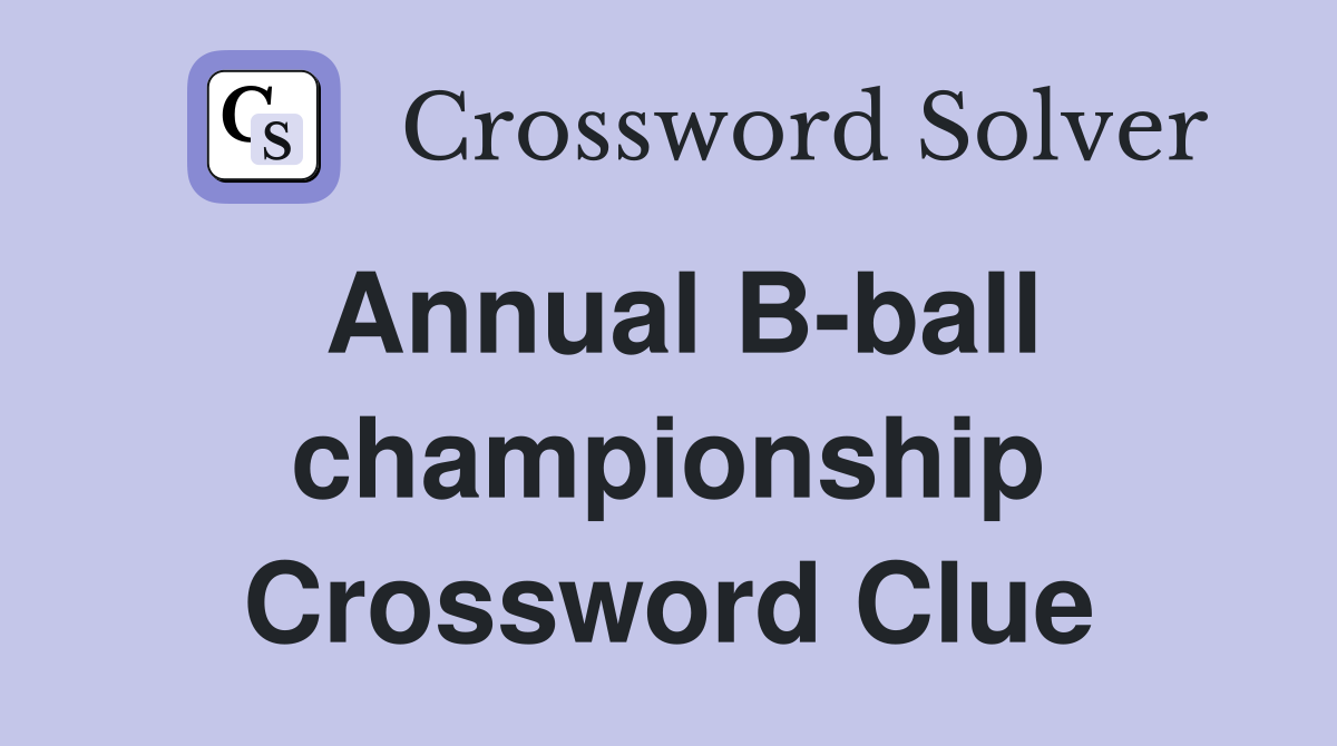 Annual B-ball championship Crossword Clue