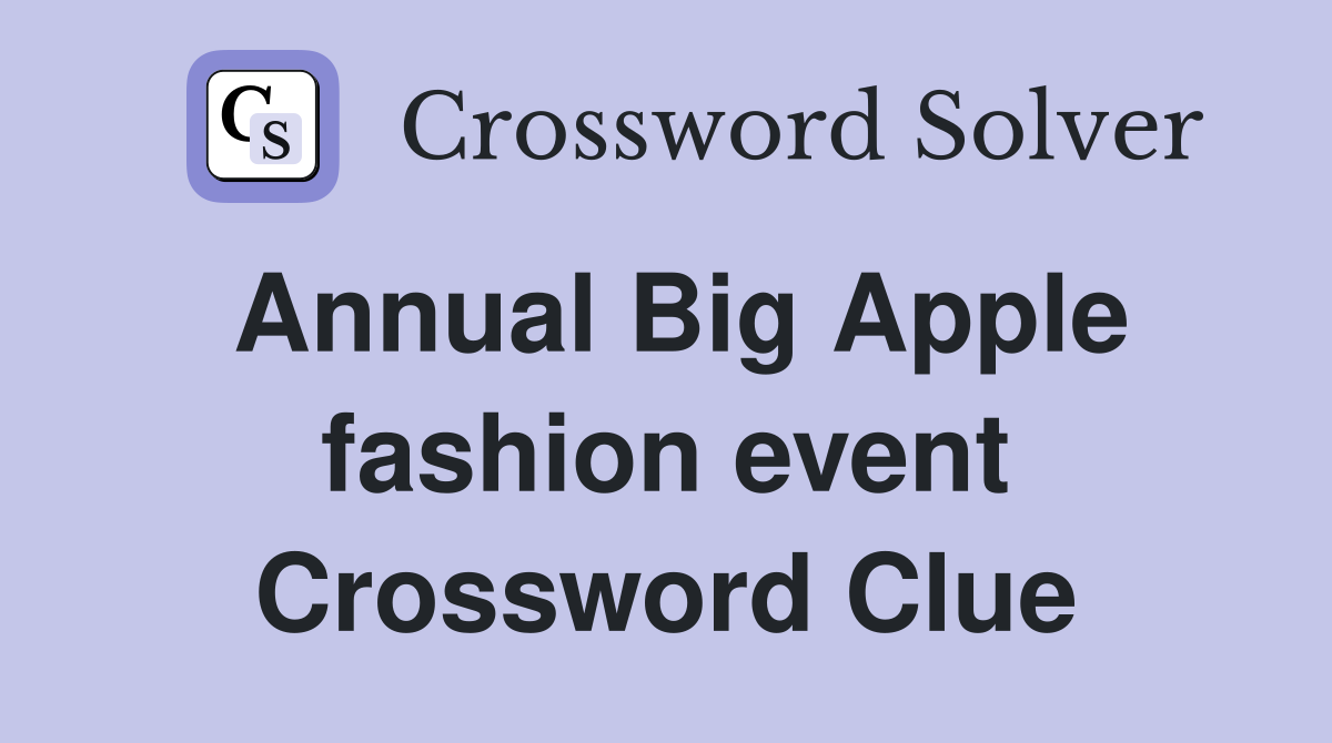 Annual Big Apple fashion event Crossword Clue