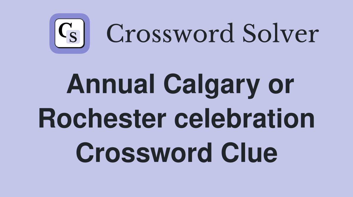Annual Calgary or Rochester celebration Crossword Clue