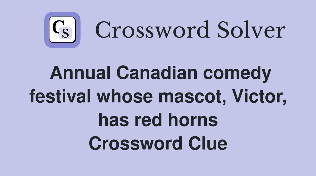 Annual Canadian comedy festival whose mascot, Victor, has red horns Crossword Clue