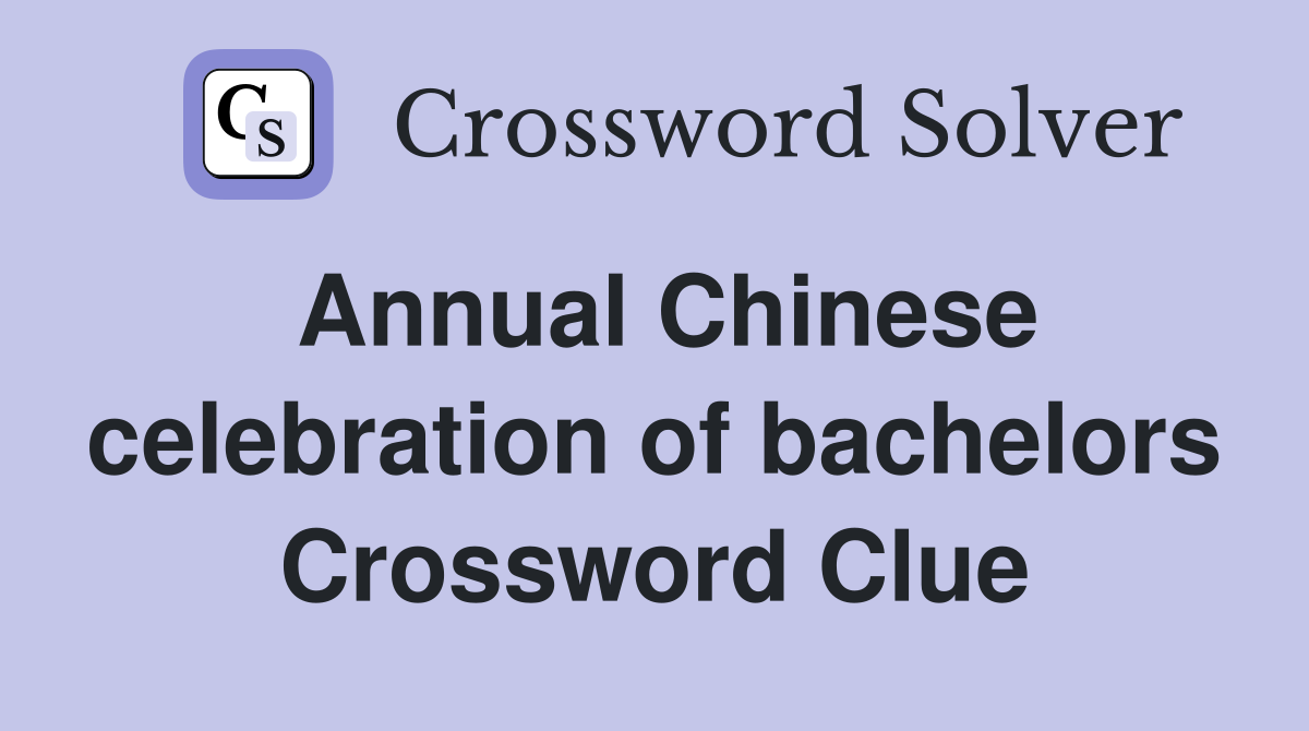 Annual Chinese celebration of bachelors Crossword Clue
