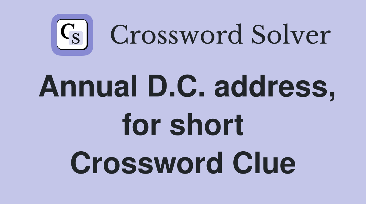 Annual D.C. address, for short Crossword Clue