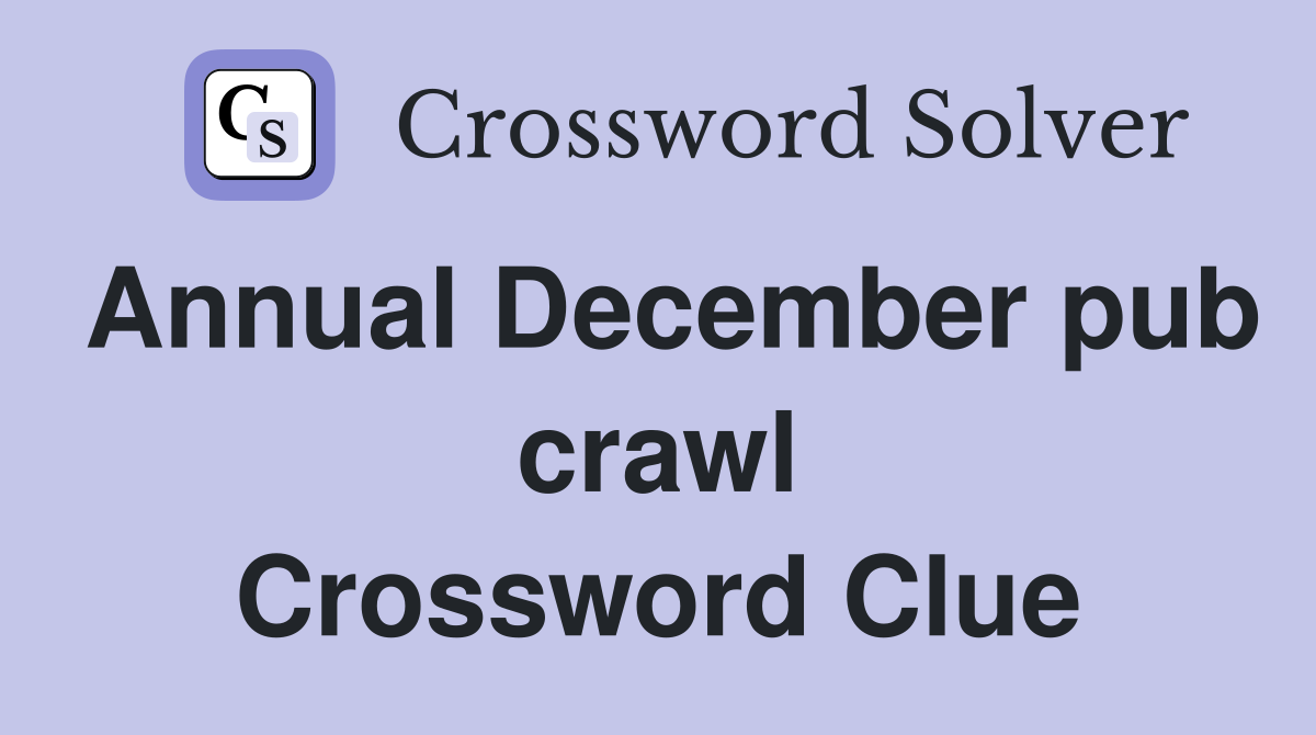Annual December pub crawl Crossword Clue